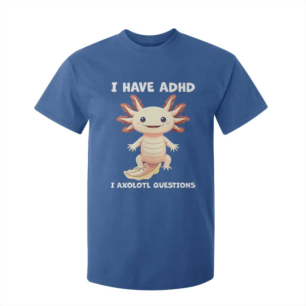 Funny ADHD Awareness Axolotl T Shirt For Kid I Have ADHD I Ask A Lot Question Neurodiversity TS02 Royal Blue Print Your Wear