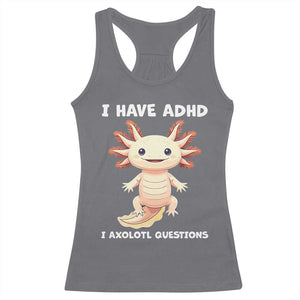 Funny ADHD Awareness Axolotl Racerback Tank Top I Have ADHD I Ask A Lot Question Neurodiversity TS02 Charcoal Print Your Wear
