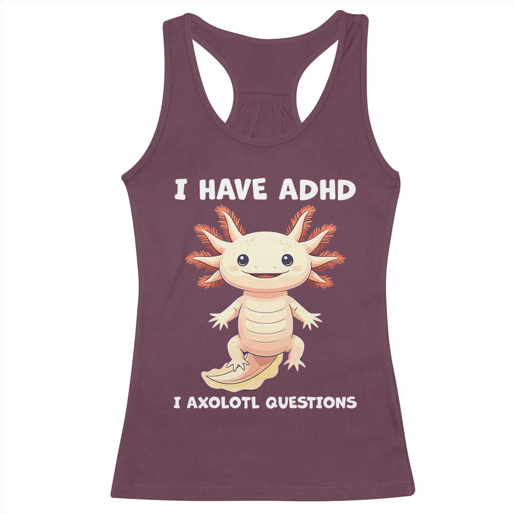 Funny ADHD Awareness Axolotl Racerback Tank Top I Have ADHD I Ask A Lot Question Neurodiversity TS02 Maroon Print Your Wear
