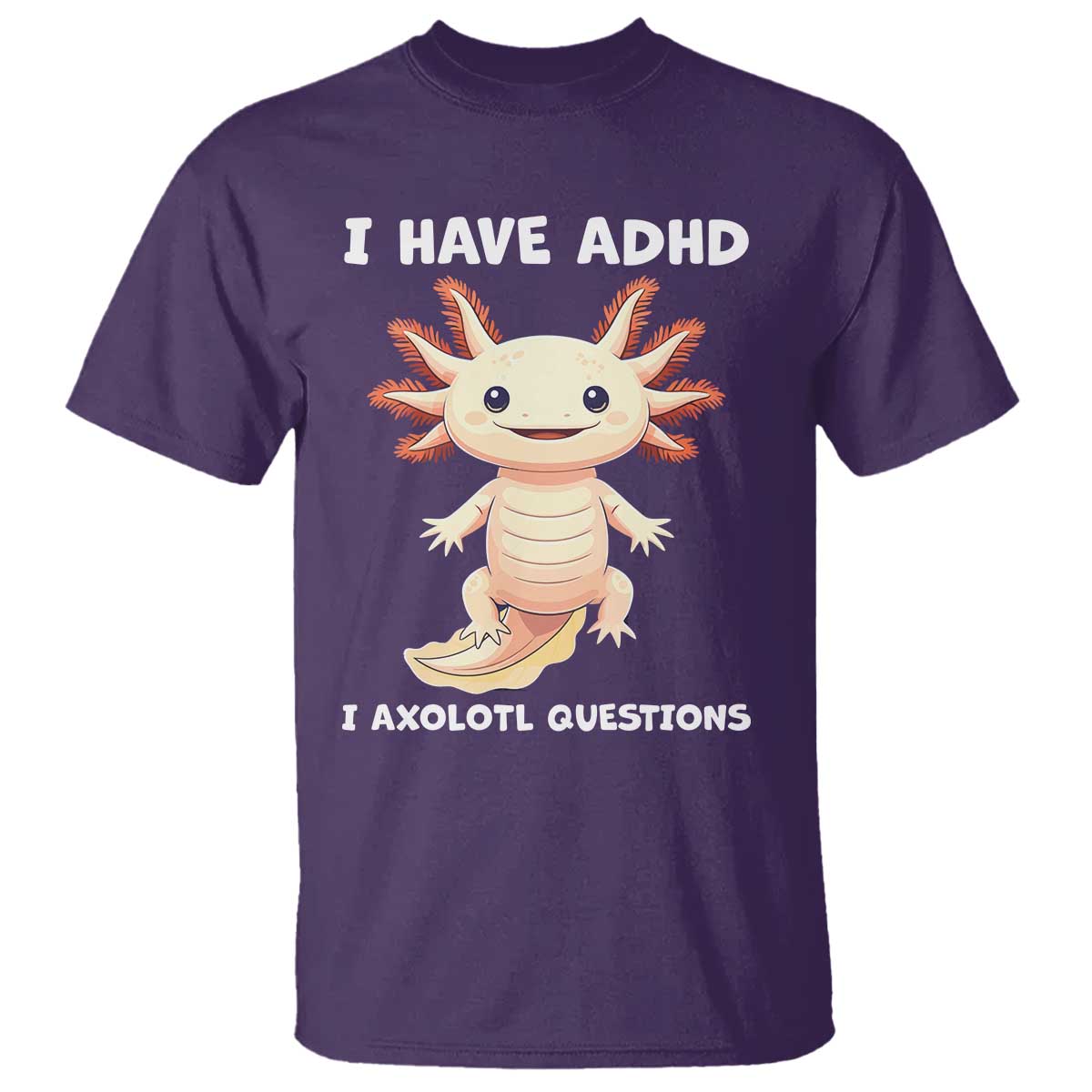 Funny ADHD Awareness Axolotl T Shirt I Have ADHD I Ask A Lot Question Neurodiversity TS02 Purple Print Your Wear