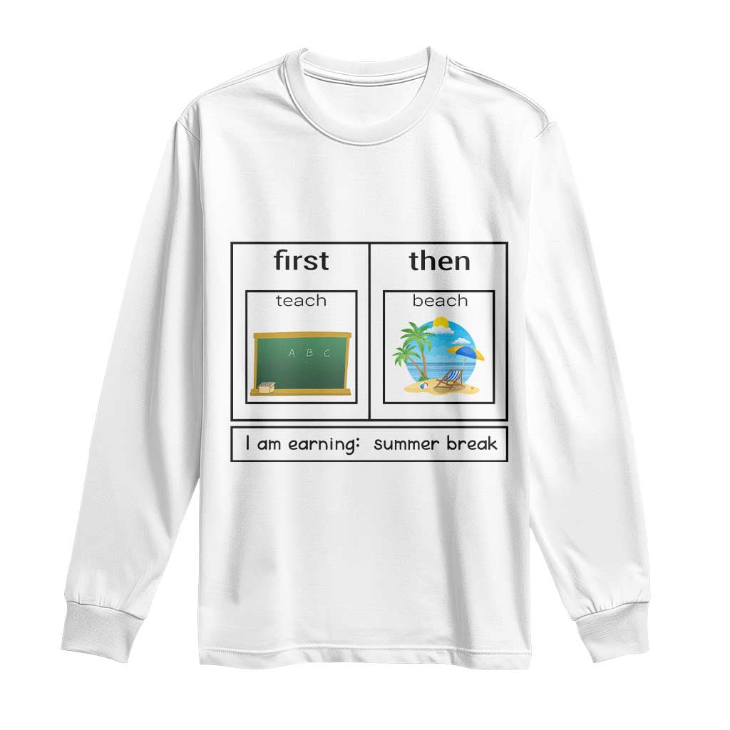 Funny Teacher Summer Break Long Sleeve Shirt First Teach Then Beach Vacation Mode TS02 White Print Your Wear