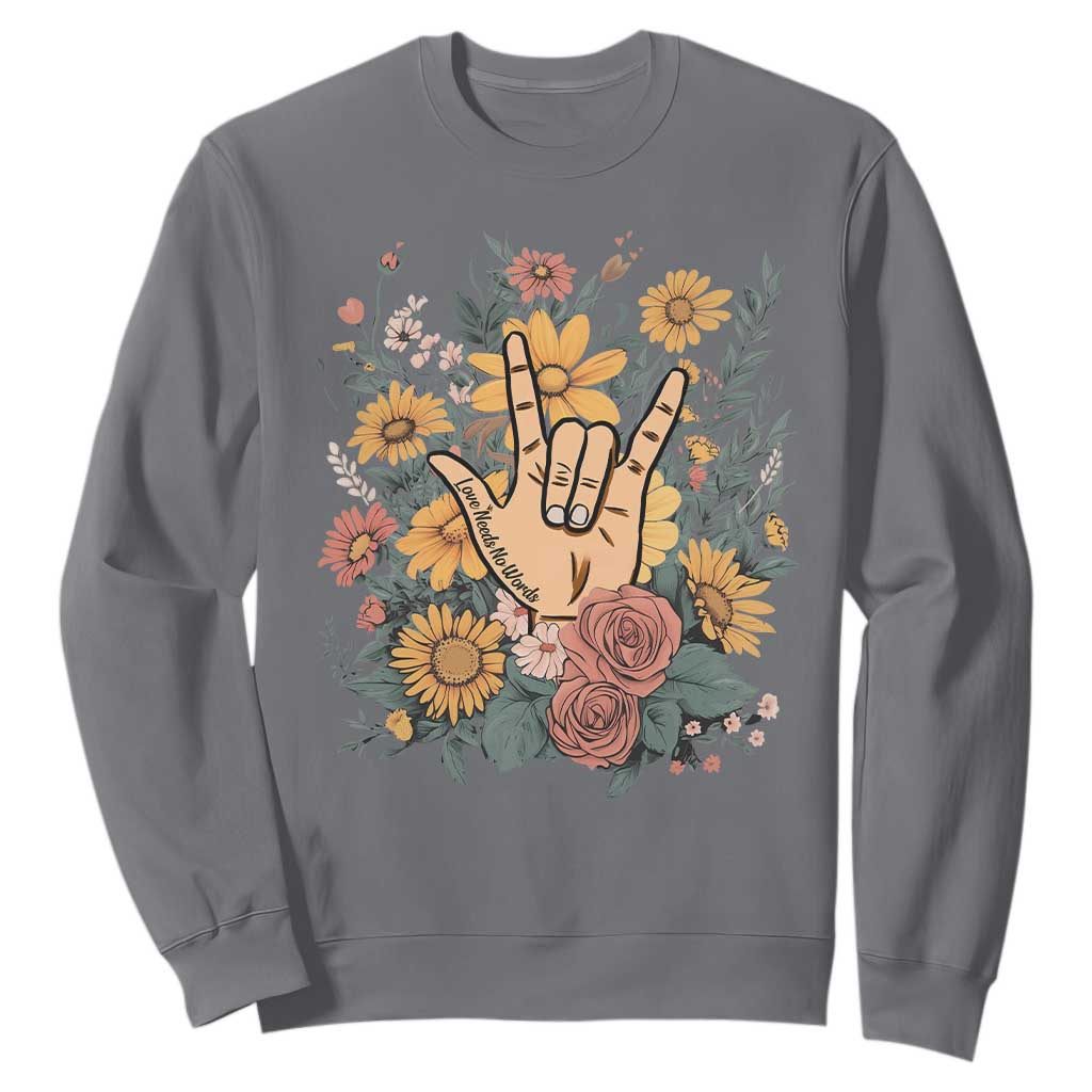 Special Education Sweatshirt Sign Language ASL Love Needs No Words TS02 Charcoal Print Your Wear