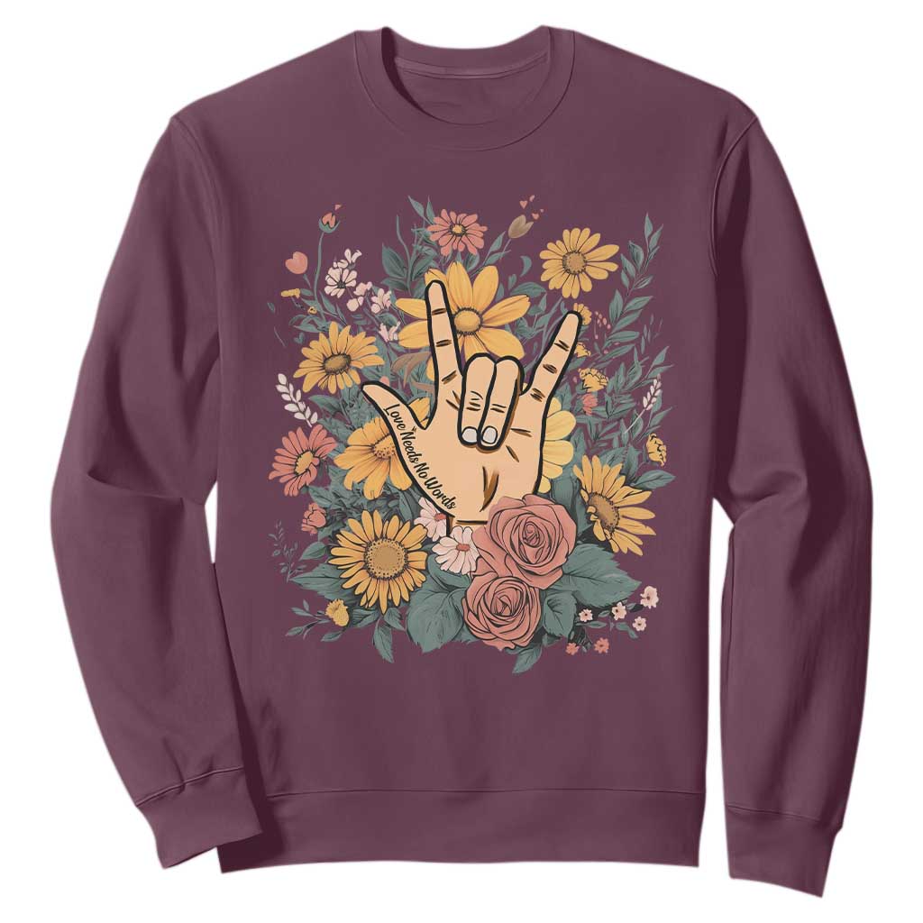 Special Education Sweatshirt Sign Language ASL Love Needs No Words TS02 Maroon Print Your Wear