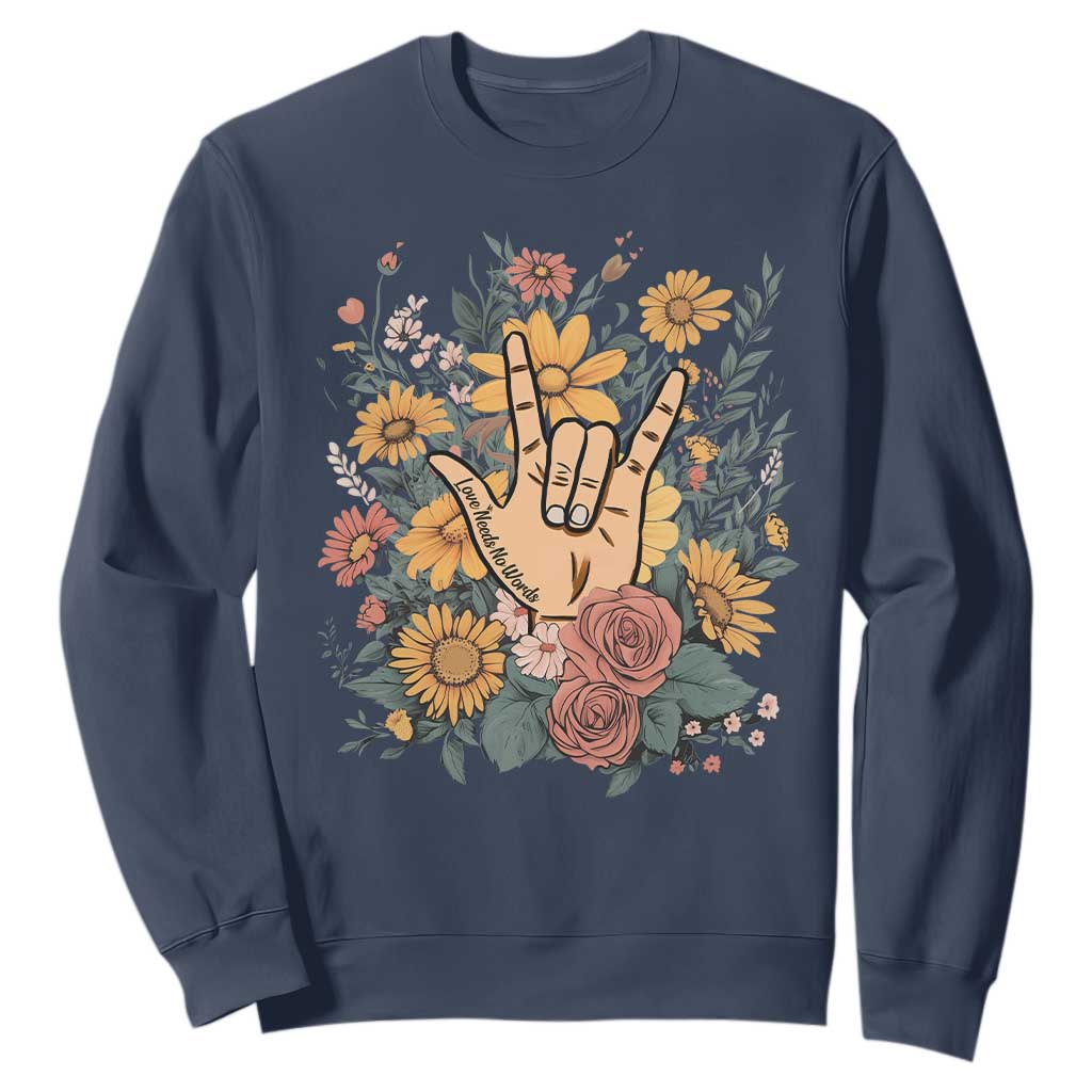 Special Education Sweatshirt Sign Language ASL Love Needs No Words TS02 Navy Print Your Wear