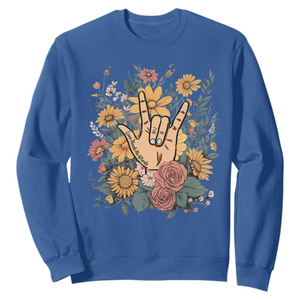 Special Education Sweatshirt Sign Language ASL Love Needs No Words TS02 Royal Blue Print Your Wear