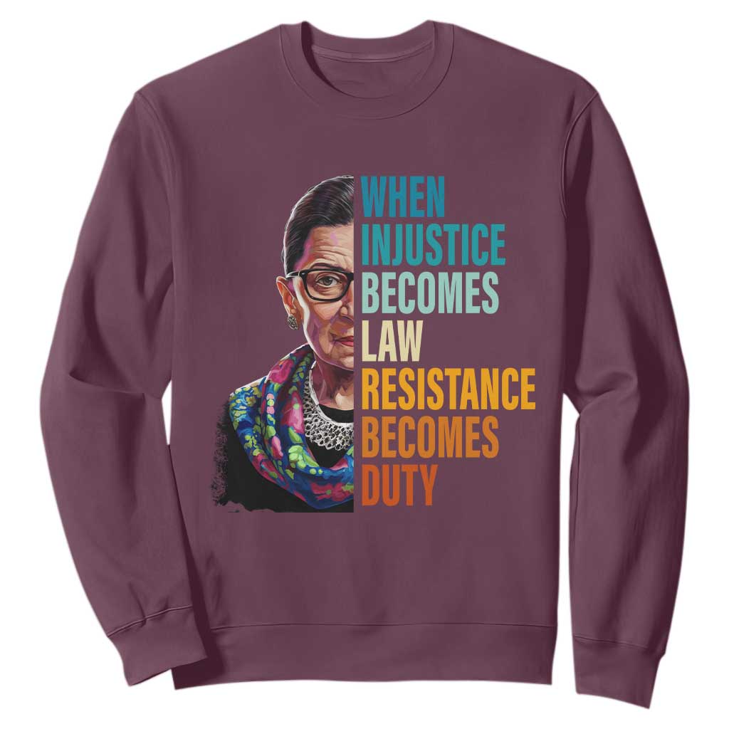 Inspirational RBG Sweatshirt When Injustice Becomes Law Resistance Becomes Duty TS02 Maroon Print Your Wear