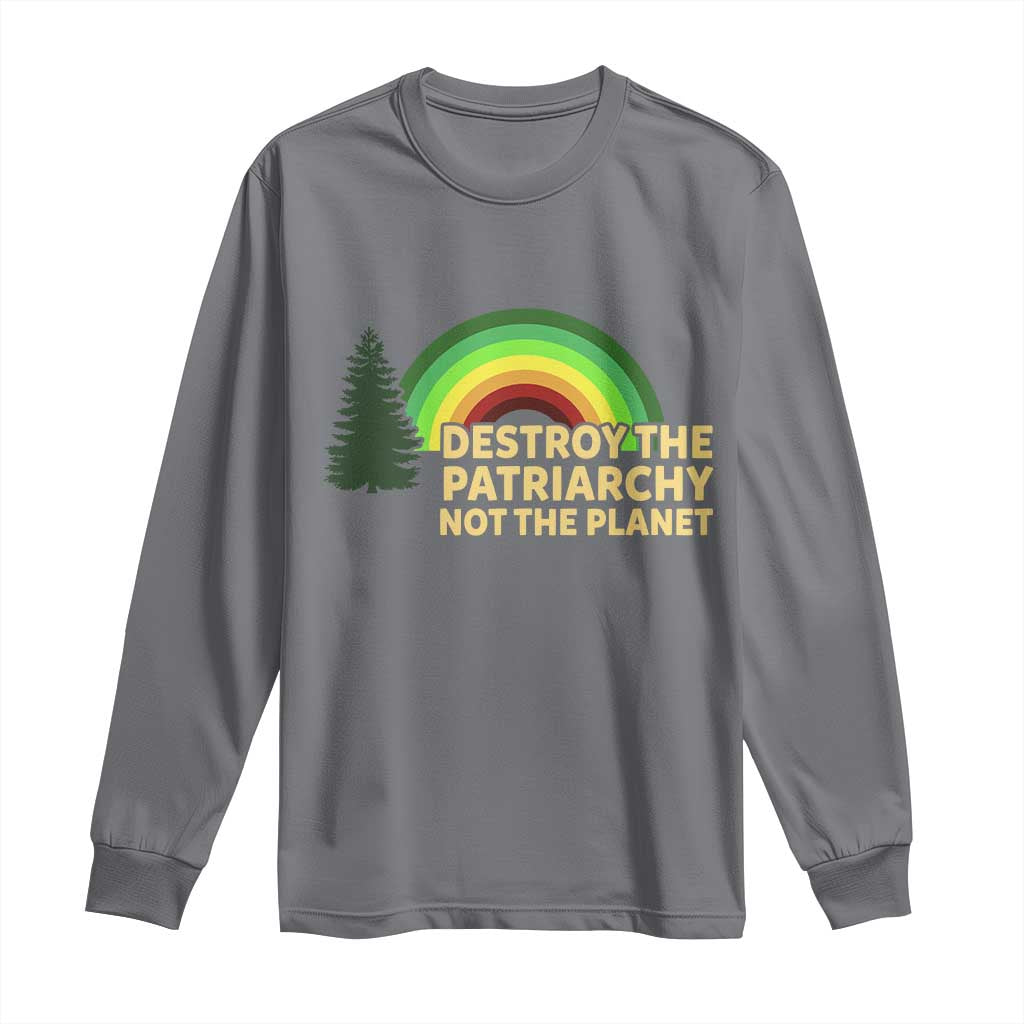 Feminist Long Sleeve Shirt Destroy The Patriarchy Not The Planet Feminism TS02 Charcoal Print Your Wear