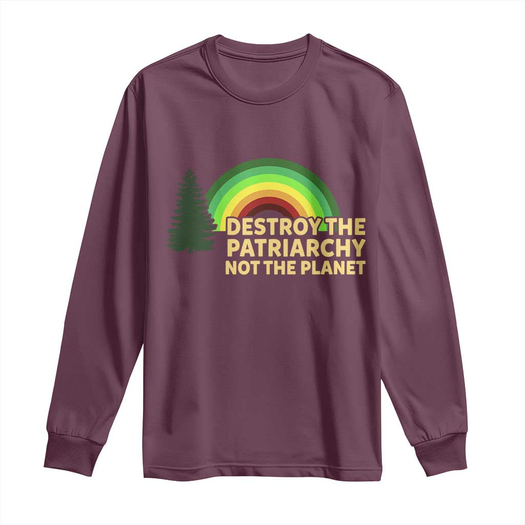 Feminist Long Sleeve Shirt Destroy The Patriarchy Not The Planet Feminism TS02 Maroon Print Your Wear