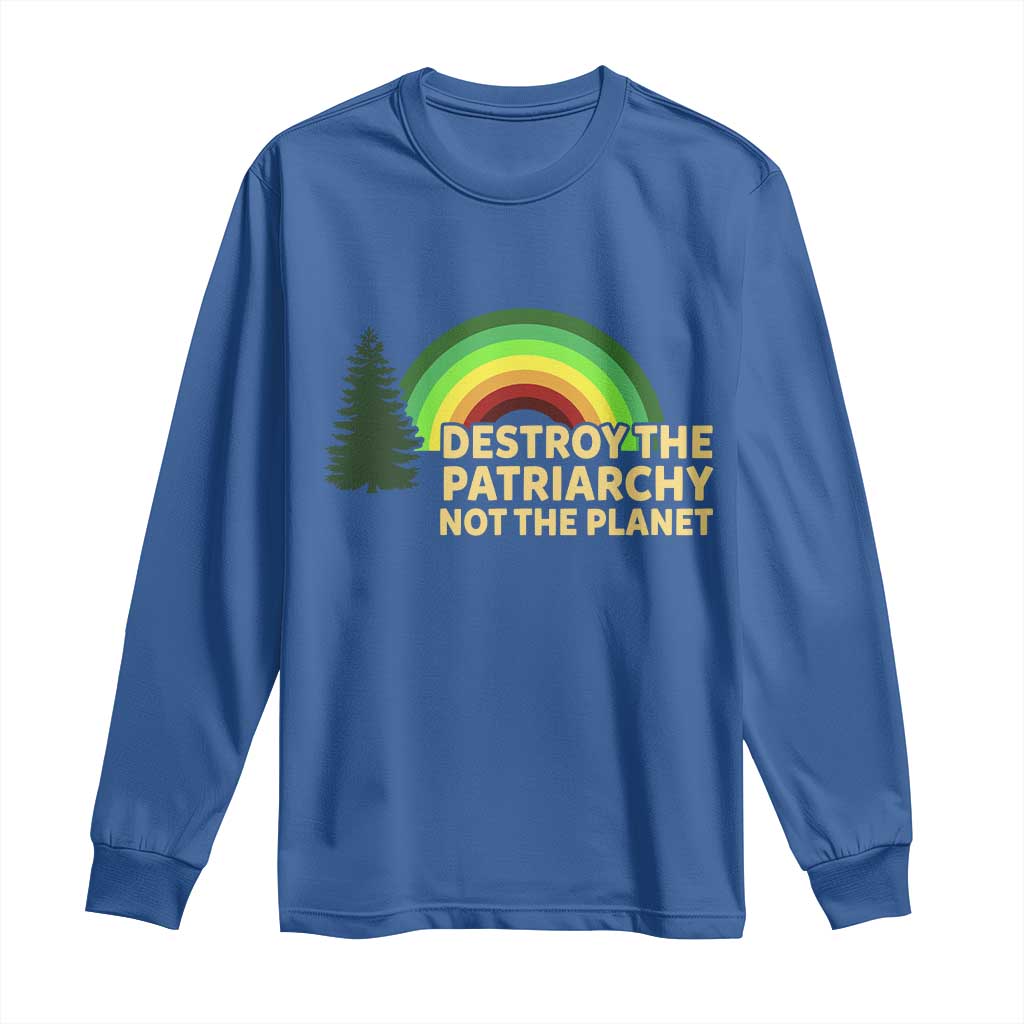 Feminist Long Sleeve Shirt Destroy The Patriarchy Not The Planet Feminism TS02 Royal Blue Print Your Wear