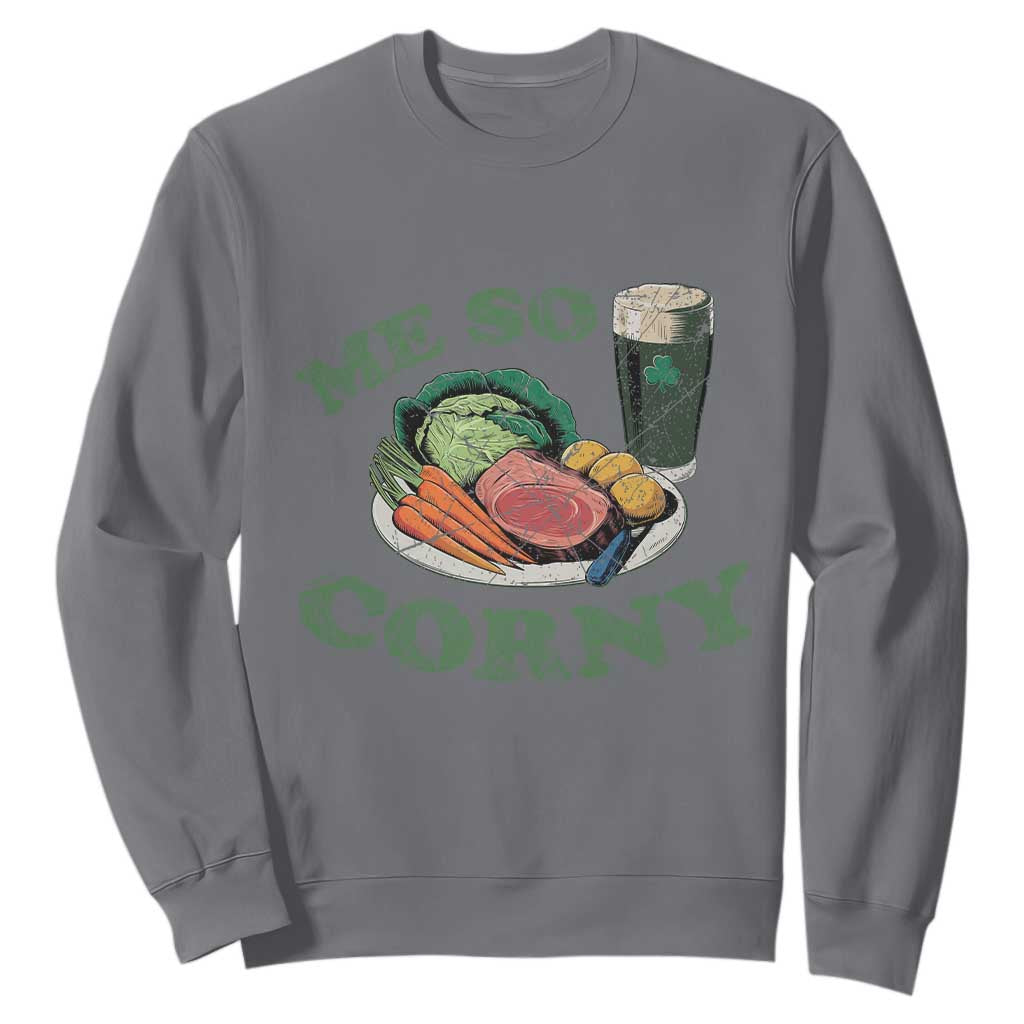 Funny Me So Corny Sweatshirt Corned Beef And Cabbage Beer St Patrick's Day Drinking TS02 Charcoal Print Your Wear