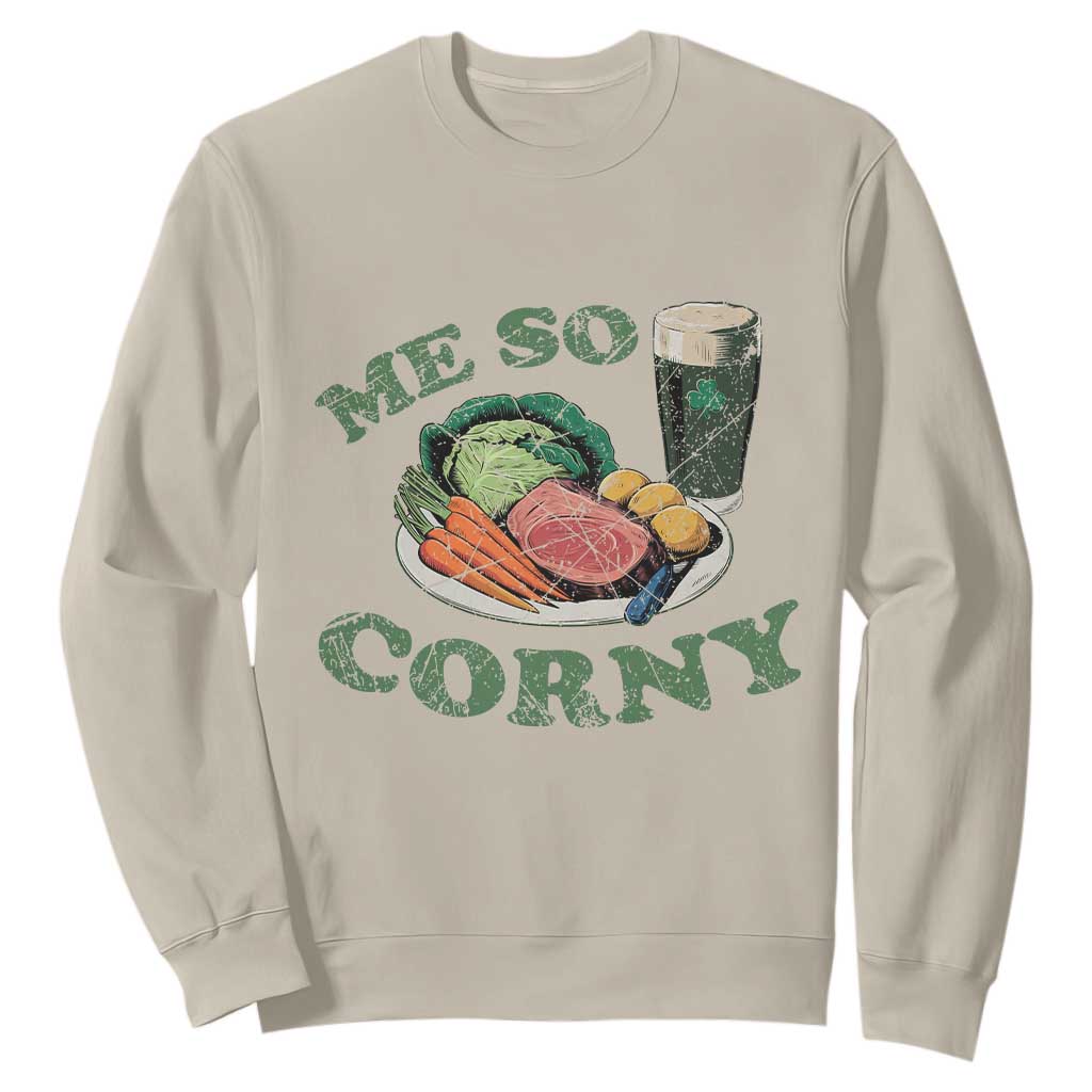 Funny Me So Corny Sweatshirt Corned Beef And Cabbage Beer St Patrick's Day Drinking TS02 Sand Print Your Wear