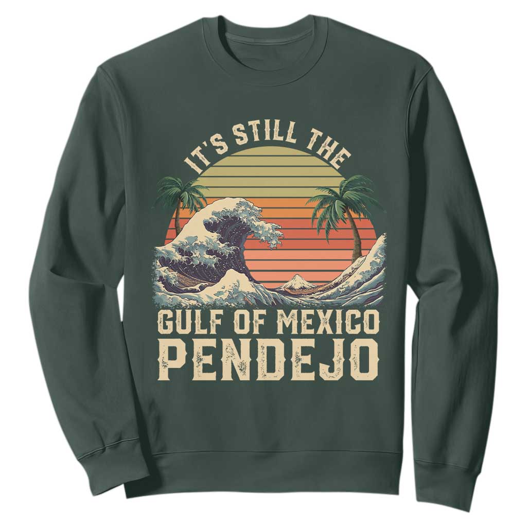 It's Still The Gulf Of Mexico Pendejo Sweatshirt El Golfo De Mexico Beach Funny Spanish TS02 Dark Forest Green Print Your Wear