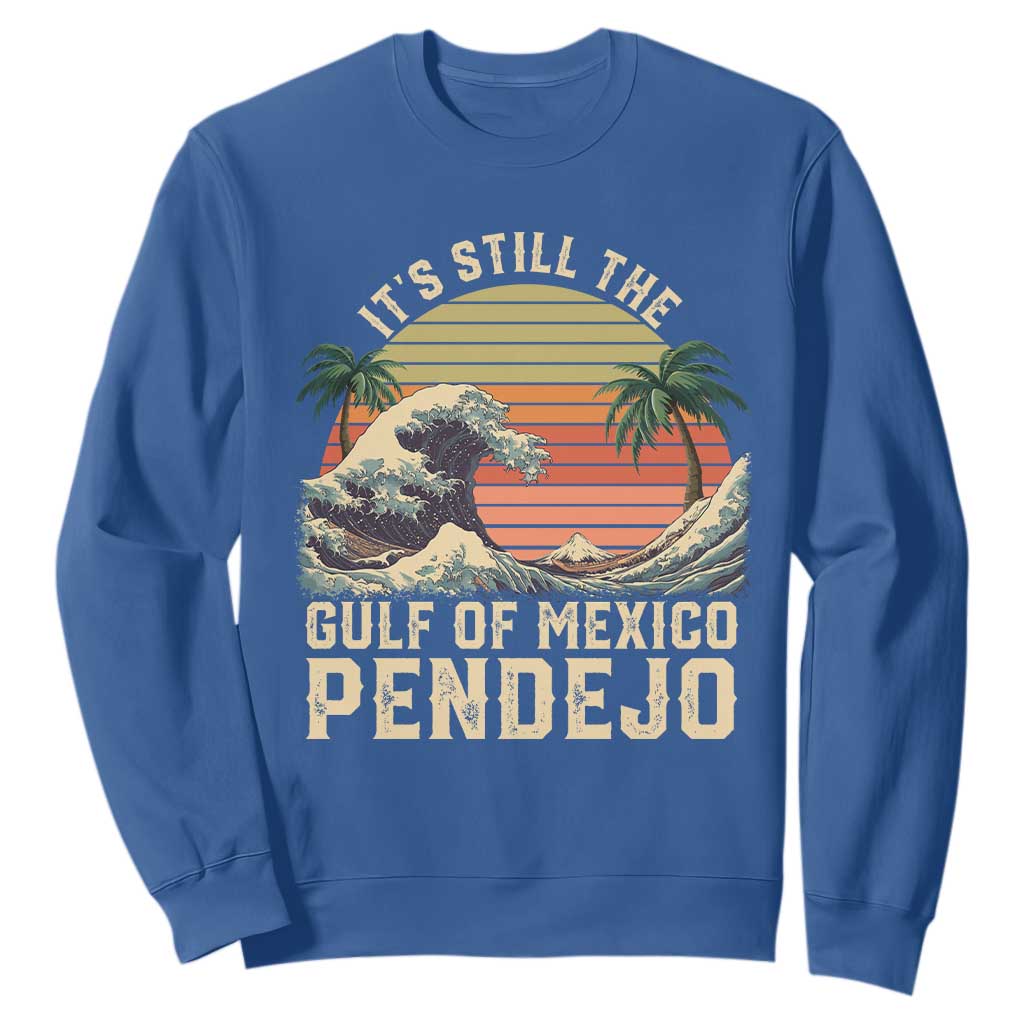 It's Still The Gulf Of Mexico Pendejo Sweatshirt El Golfo De Mexico Beach Funny Spanish TS02 Royal Blue Print Your Wear