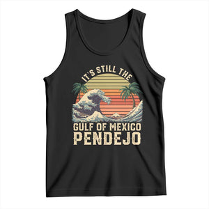 It's Still The Gulf Of Mexico Pendejo Tank Top El Golfo De Mexico Beach Funny Spanish TS02 Black Print Your Wear