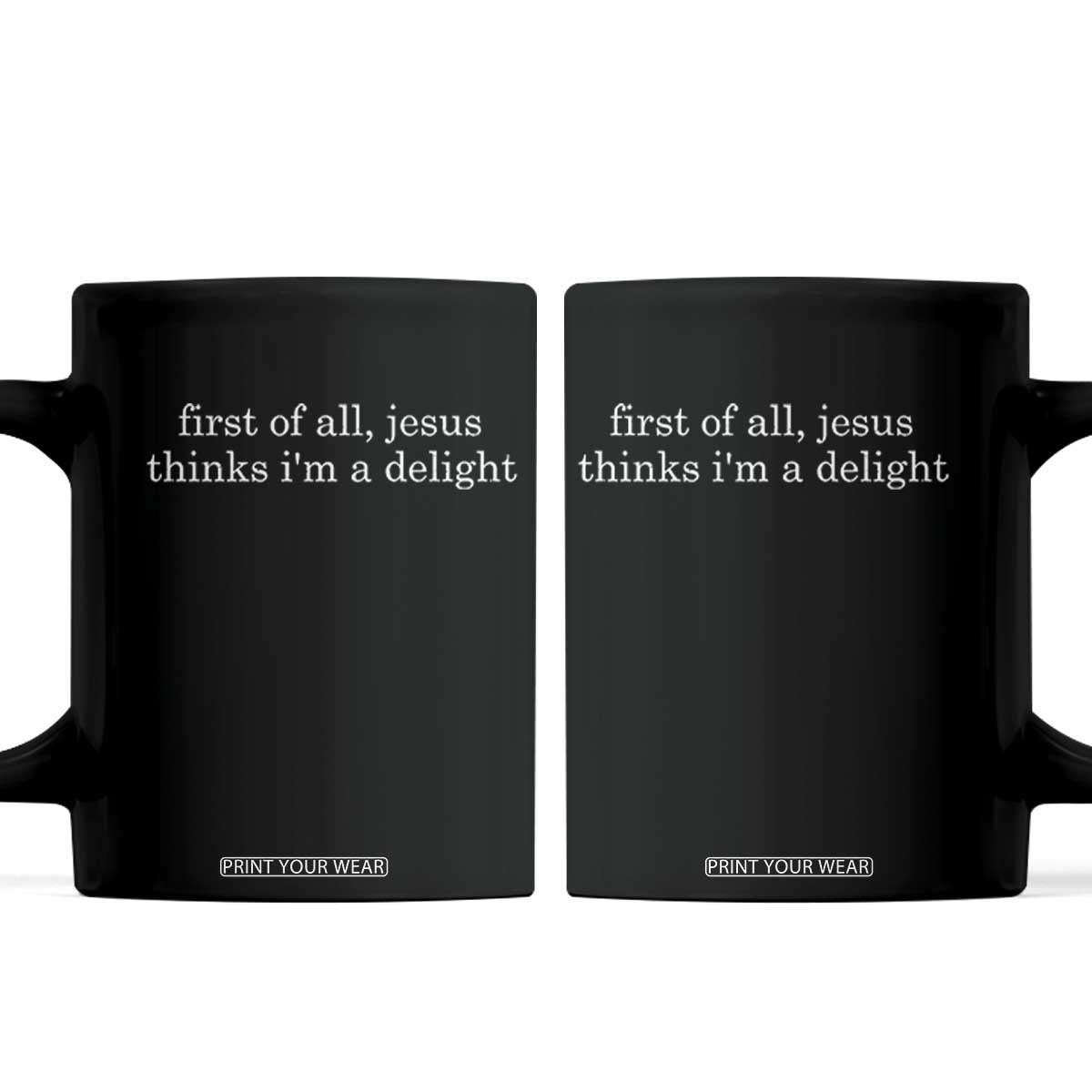 First of All Jesus Thinks Im a Delight Funny Christian Quote Coffee Mug Minimalist Faith Humor Inspirational Gift TS02 Black Print Your Wear
