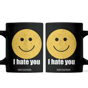 I Hate You Meme Distressed Smiling Face Coffee Mug Dark Humor Sarcastic Funny Attitude TS02 Black Print Your Wear