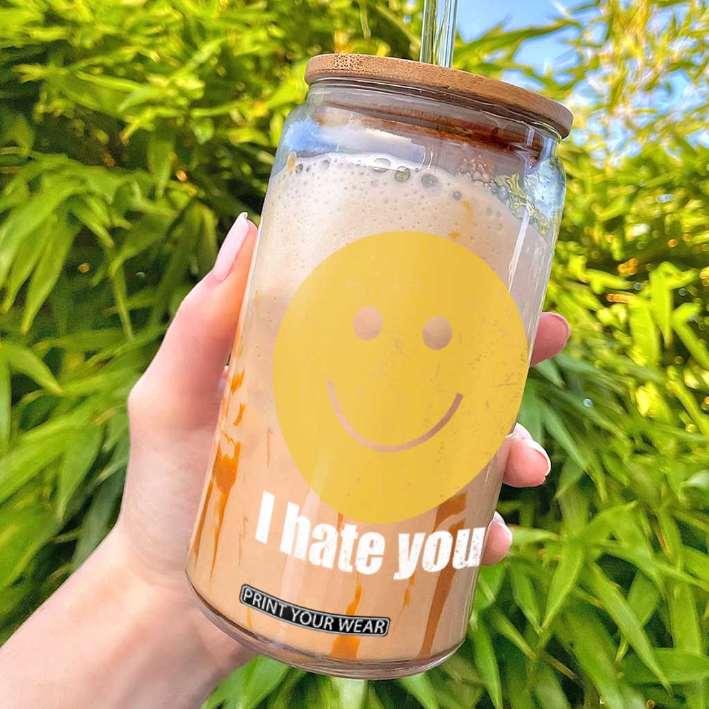 I Hate You Meme Distressed Smiling Face Glass Can Dark Humor Sarcastic Funny Attitude TS02 Black Print Your Wear