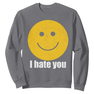 I Hate You Meme Distressed Smiling Face Sweatshirt Dark Humor Sarcastic Funny Attitude TS02 Charcoal Print Your Wear