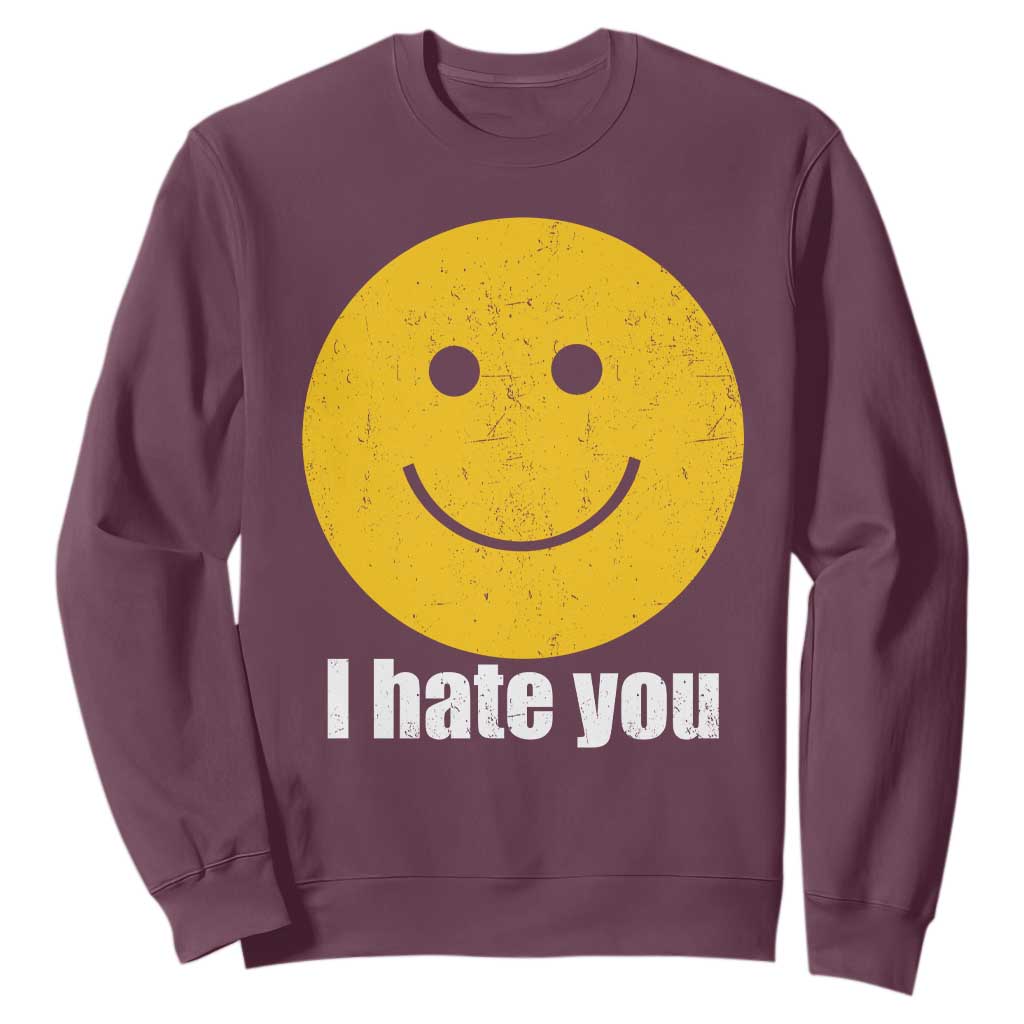 I Hate You Meme Distressed Smiling Face Sweatshirt Dark Humor Sarcastic Funny Attitude TS02 Maroon Print Your Wear