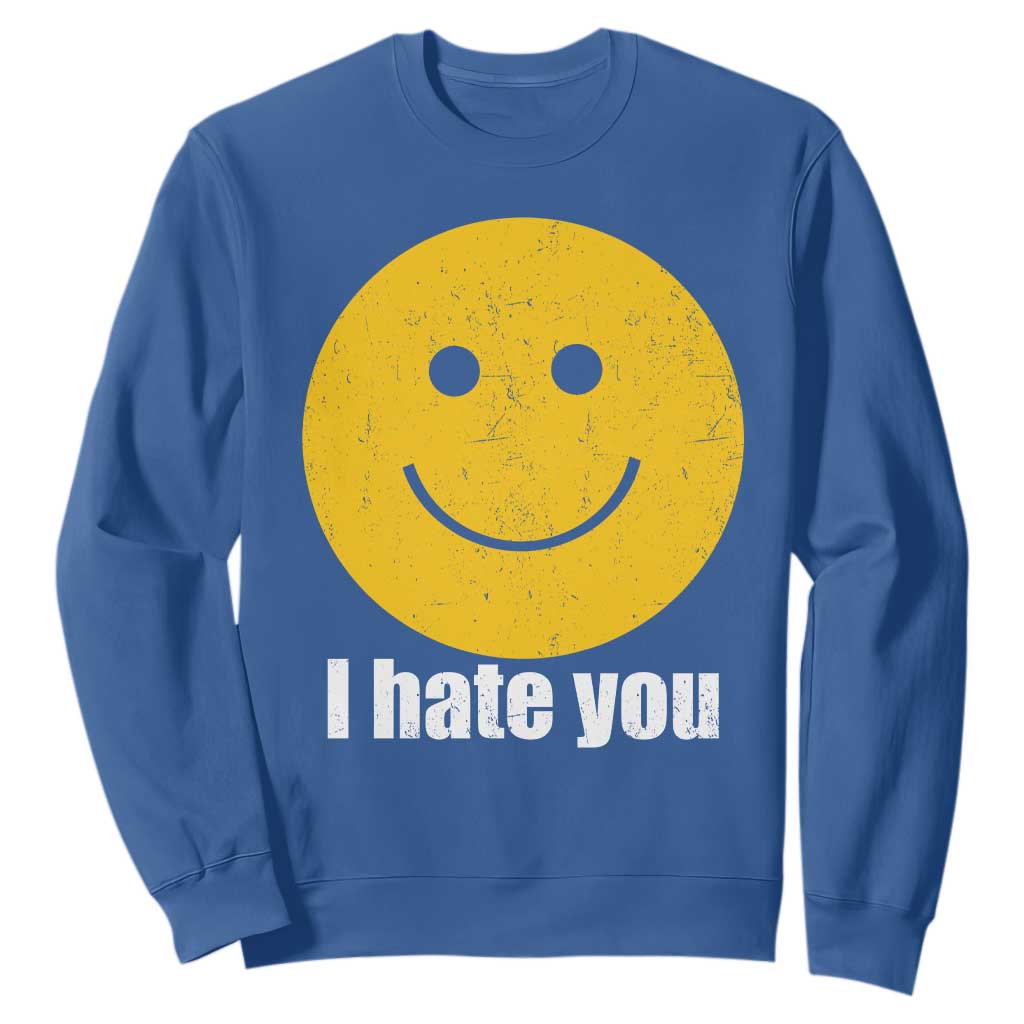 I Hate You Meme Distressed Smiling Face Sweatshirt Dark Humor Sarcastic Funny Attitude TS02 Royal Blue Print Your Wear