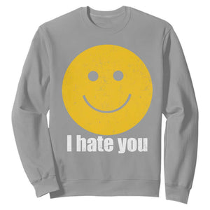 I Hate You Meme Distressed Smiling Face Sweatshirt Dark Humor Sarcastic Funny Attitude TS02 Sport Gray Print Your Wear