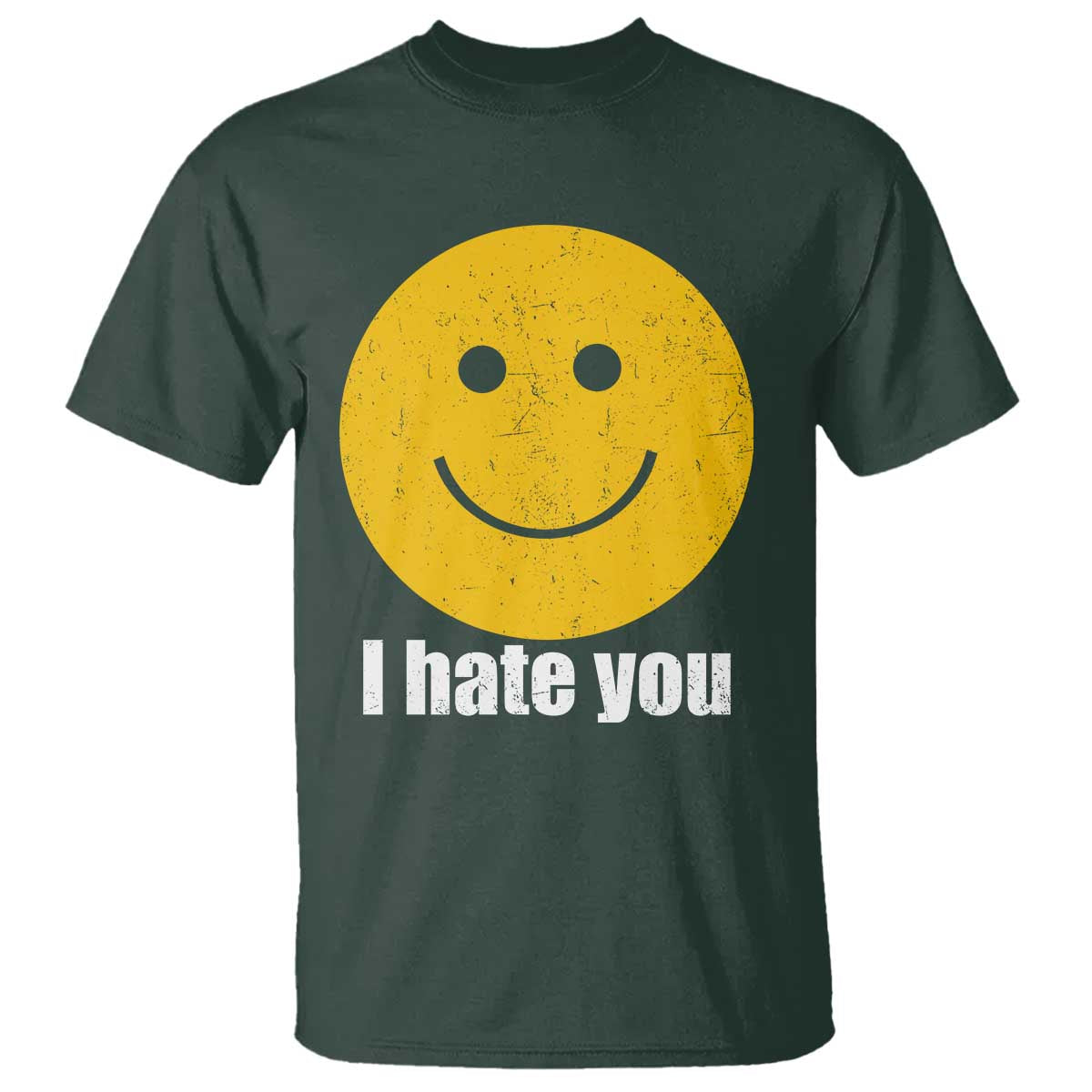 I Hate You Meme Distressed Smiling Face T Shirt - Dark Humor Sarcastic Funny Attitude TS02 Dark Forest Green Print Your Wear