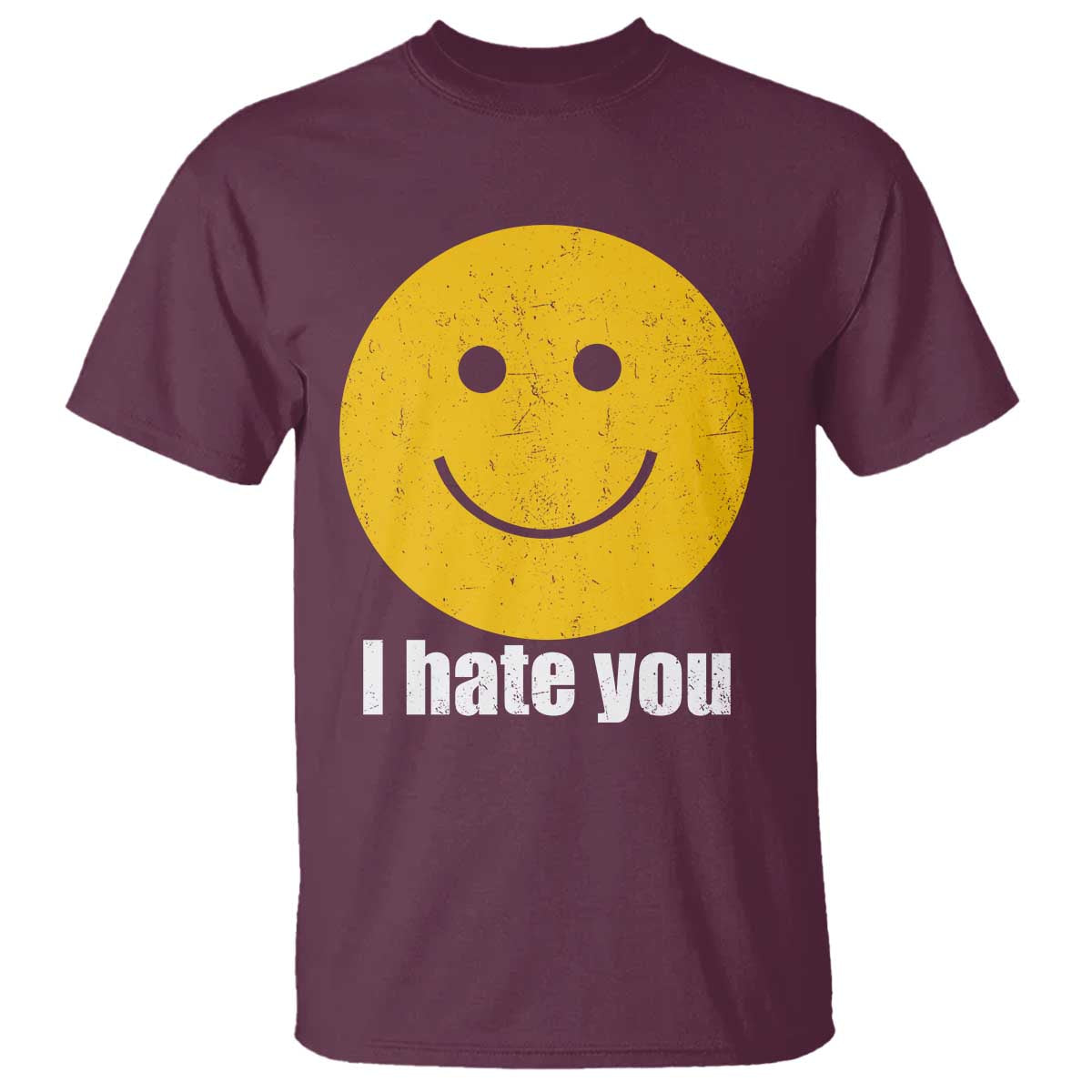 I Hate You Meme Distressed Smiling Face T Shirt - Dark Humor Sarcastic Funny Attitude TS02 Maroon Print Your Wear