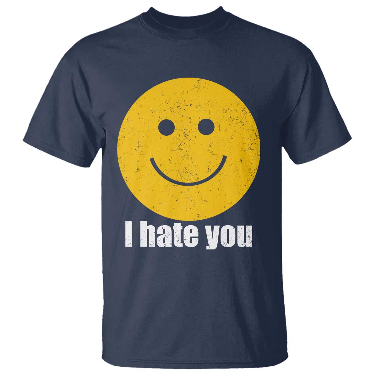 I Hate You Meme Distressed Smiling Face T Shirt - Dark Humor Sarcastic Funny Attitude TS02 Navy Print Your Wear