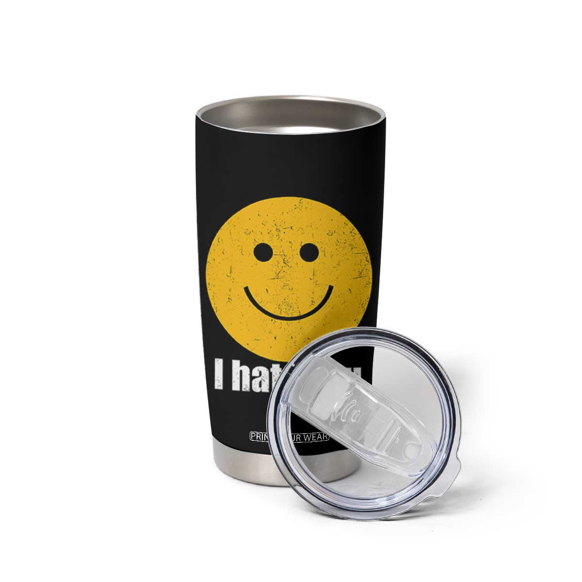 I Hate You Meme Distressed Smiling Face Tumbler Cup Dark Humor Sarcastic Funny Attitude TS02 Print Your Wear