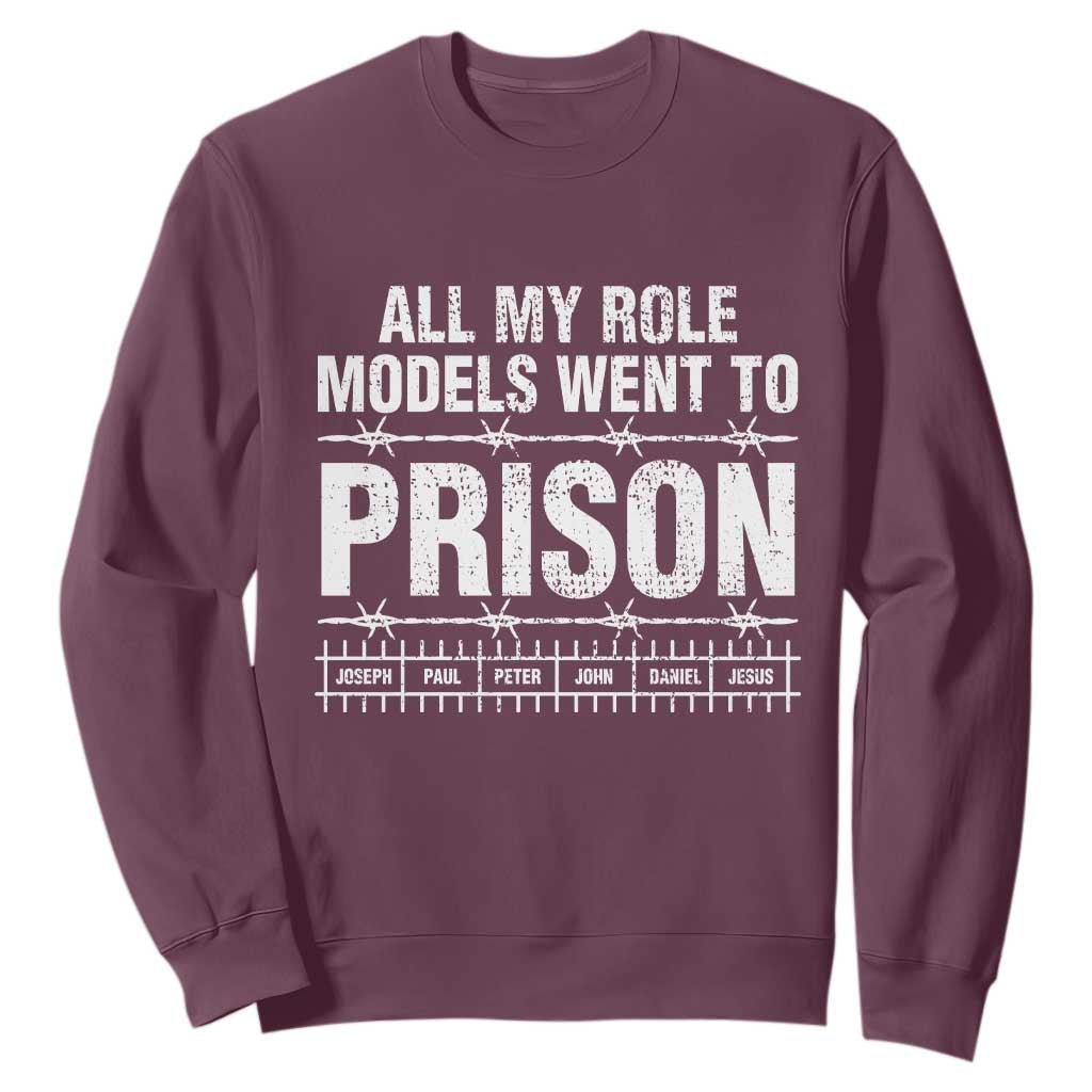 All My Role Models Went To Prison Sweatshirt Biblical History Heroes Faith Statement TS02 Maroon Print Your Wear