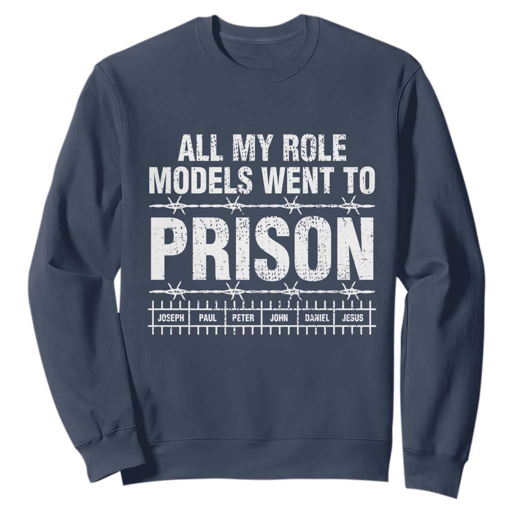 All My Role Models Went To Prison Sweatshirt Biblical History Heroes Faith Statement TS02 Navy Print Your Wear