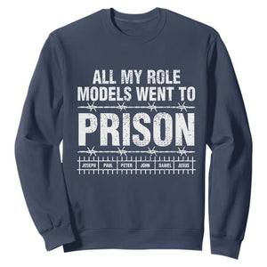 All My Role Models Went To Prison Sweatshirt Biblical History Heroes Faith Statement TS02 Navy Print Your Wear