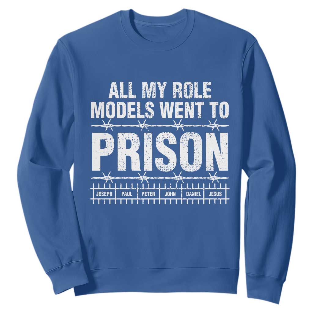 All My Role Models Went To Prison Sweatshirt Biblical History Heroes Faith Statement TS02 Royal Blue Print Your Wear