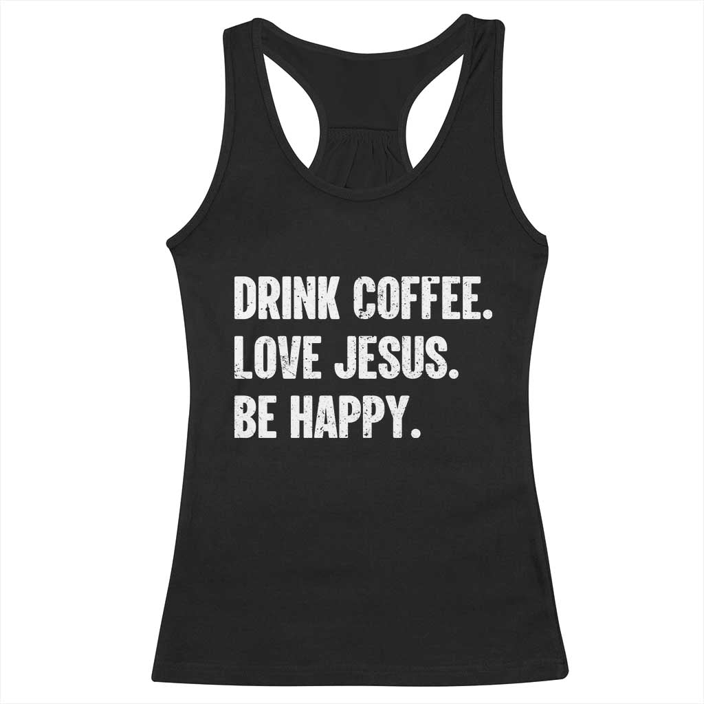 Drink Coffee Love Jesus Be Happy Racerback Tank Top Inspirational Christian Lifestyle TS02 Black Print Your Wear