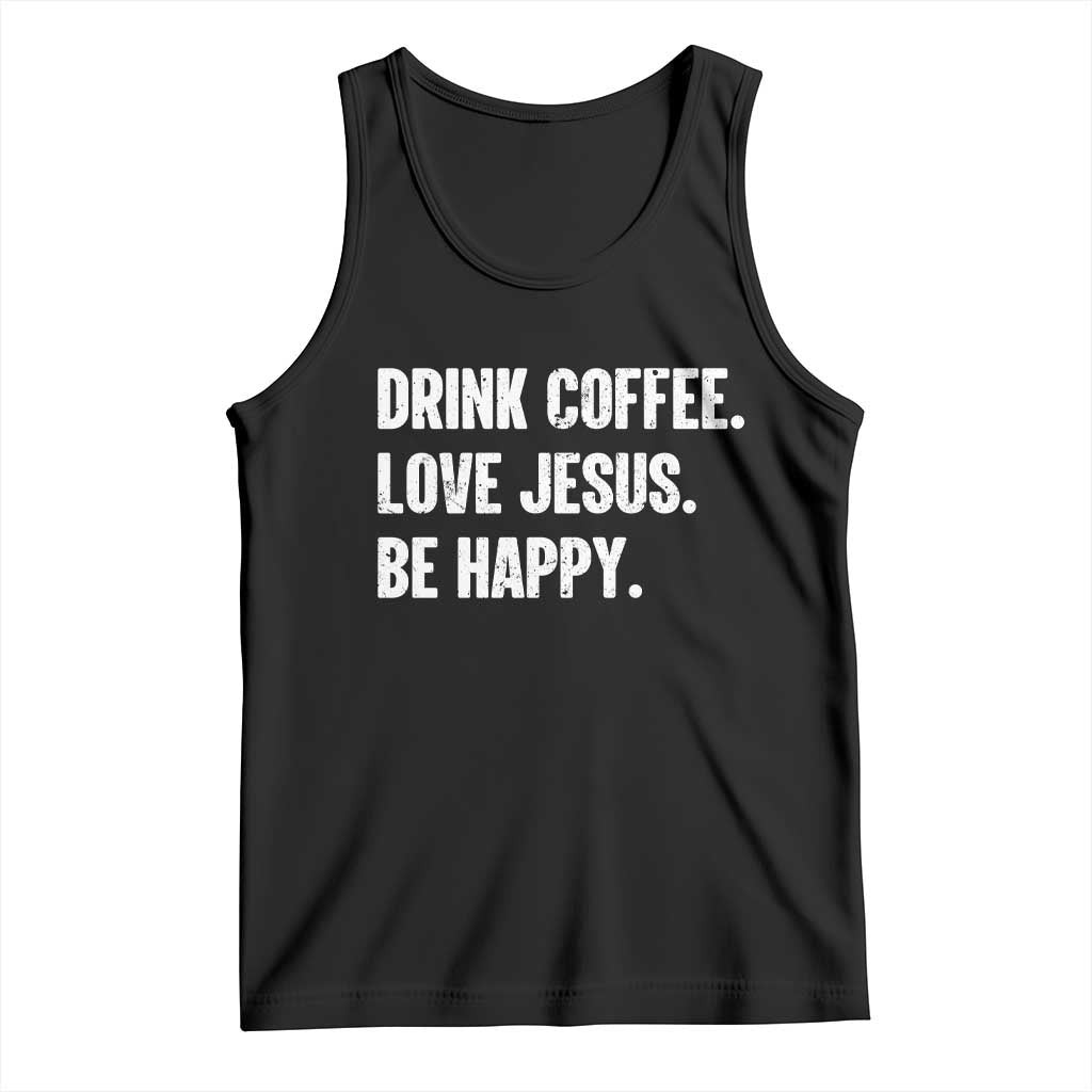 Drink Coffee Love Jesus Be Happy Tank Top Inspirational Christian Lifestyle TS02 Black Print Your Wear