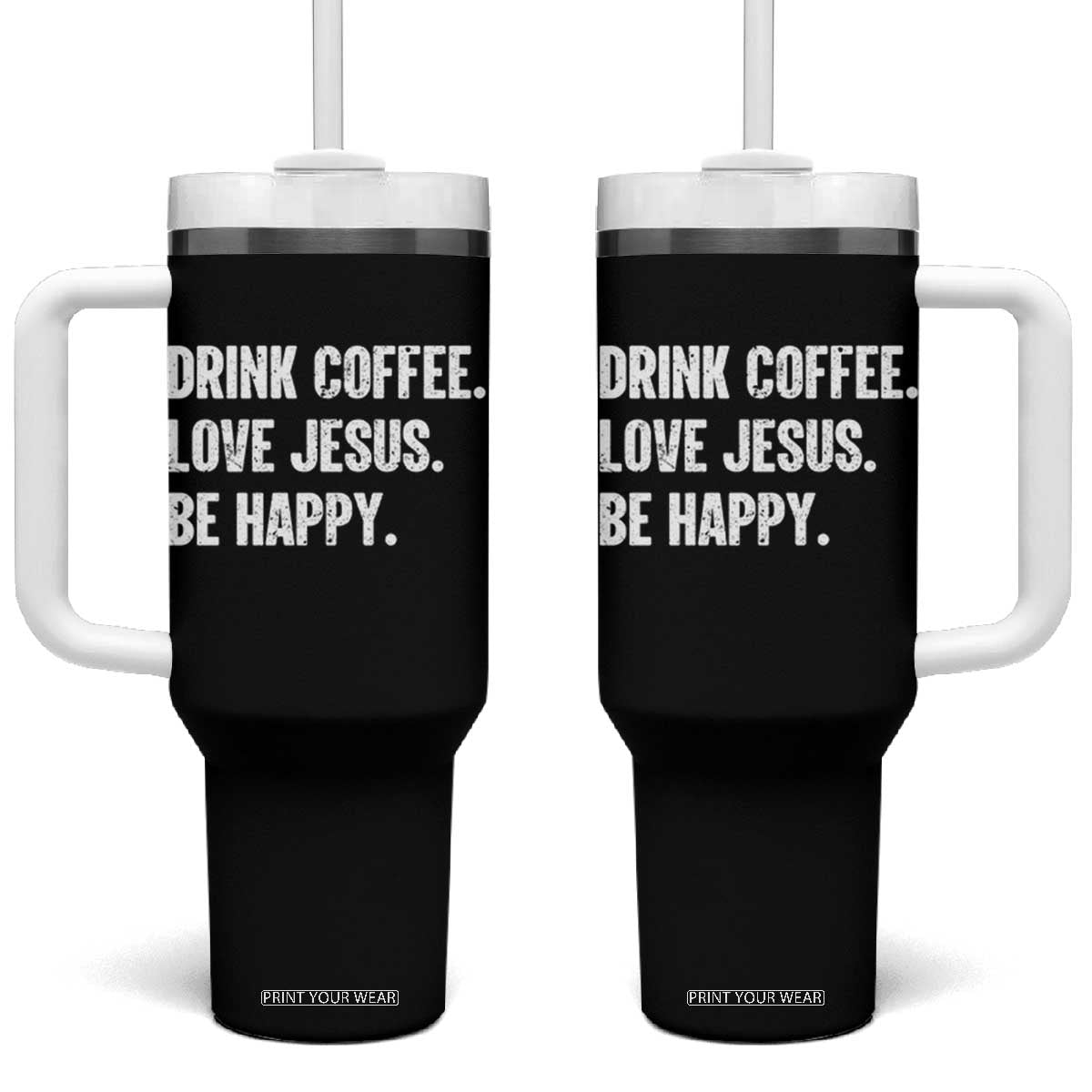 Drink Coffee Love Jesus Be Happy Tumbler With Handle Inspirational Christian Lifestyle TS02 One Size: 40 oz Black Print Your Wear