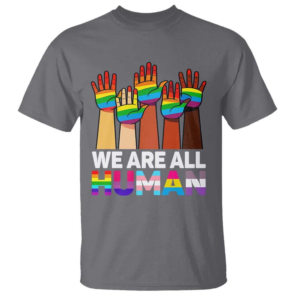 We Are All Human Rainbow Hands T Shirt LGBTQ+ Unity Equality Pride Month TS02 Charcoal Print Your Wear