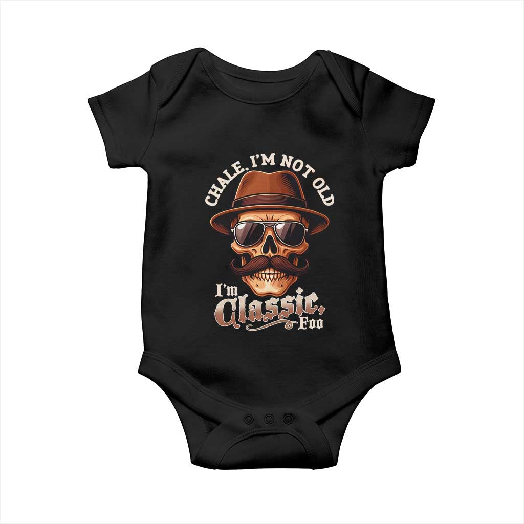 Chale Im Not Old Im Classic Foo Baby Onesie Funny Chicano Skull OG Cholo TS02 Black Print Your Wear