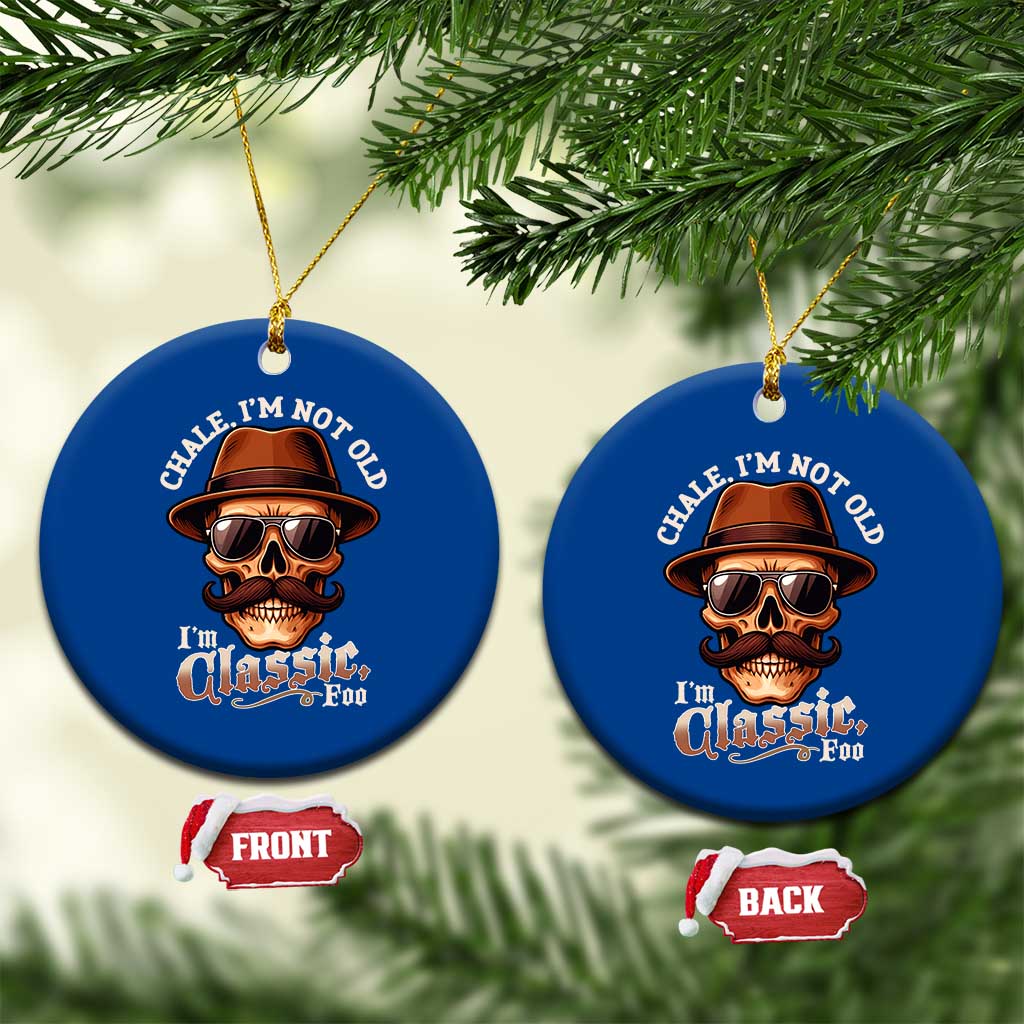 Chale Im Not Old Im Classic Foo Ceramic Ornament Funny Chicano Skull OG Cholo TS02 1pc Blue Print Your Wear