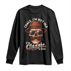 Chale Im Not Old Im Classic Foo Long Sleeve Shirt Funny Chicano Skull OG Cholo TS02 Black Print Your Wear