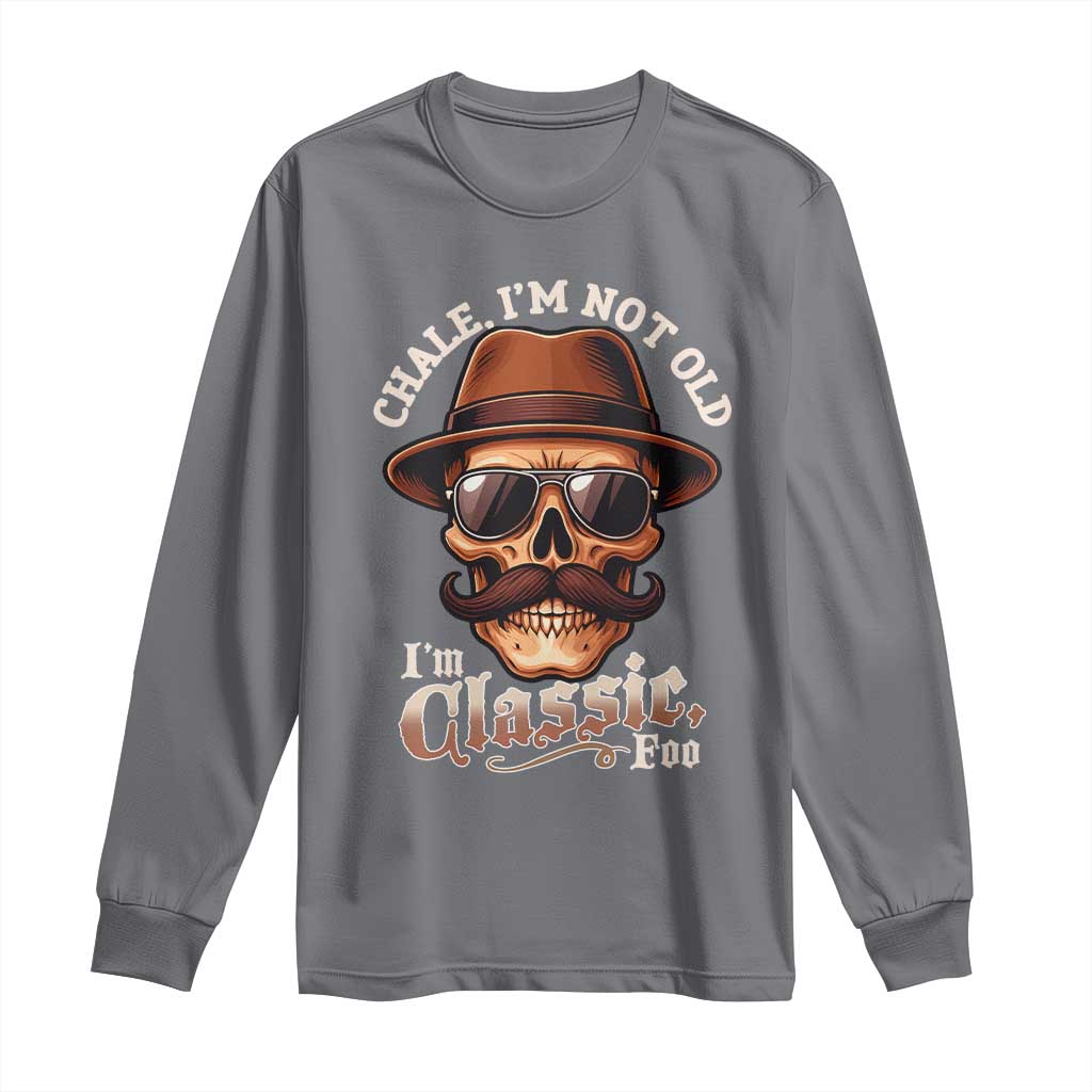 Chale Im Not Old Im Classic Foo Long Sleeve Shirt Funny Chicano Skull OG Cholo TS02 Charcoal Print Your Wear