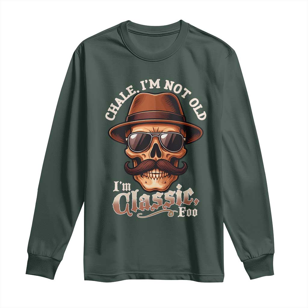 Chale Im Not Old Im Classic Foo Long Sleeve Shirt Funny Chicano Skull OG Cholo TS02 Dark Forest Green Print Your Wear