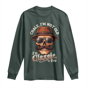 Chale Im Not Old Im Classic Foo Long Sleeve Shirt Funny Chicano Skull OG Cholo TS02 Dark Forest Green Print Your Wear