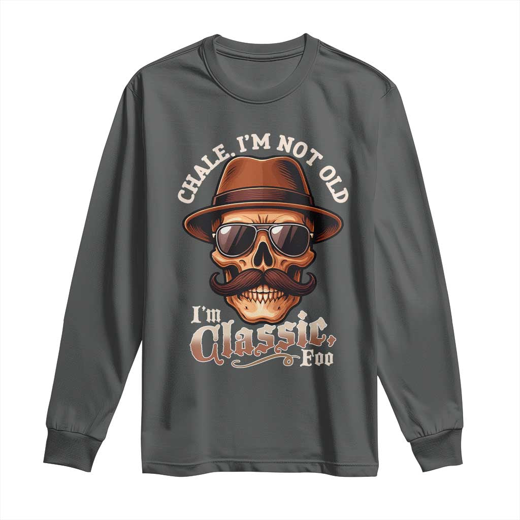 Chale Im Not Old Im Classic Foo Long Sleeve Shirt Funny Chicano Skull OG Cholo TS02 Dark Heather Print Your Wear