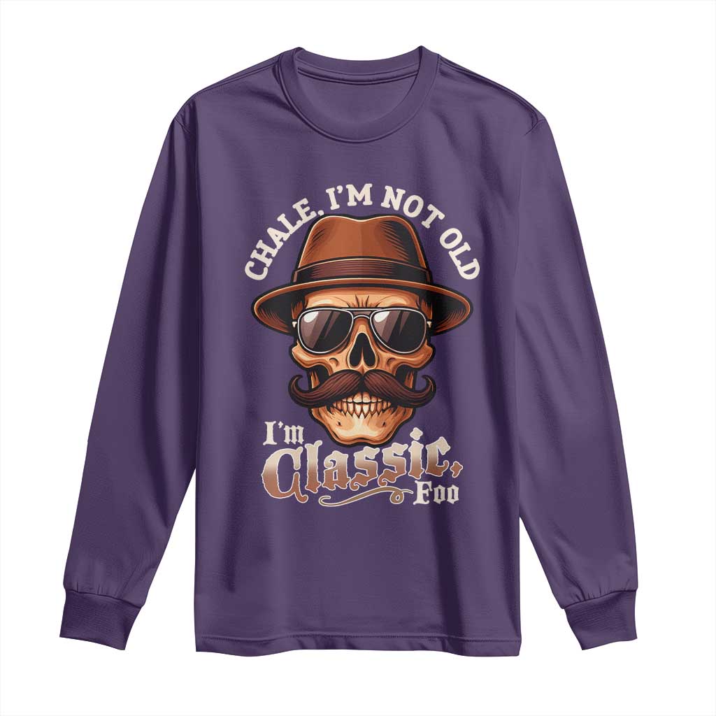 Chale Im Not Old Im Classic Foo Long Sleeve Shirt Funny Chicano Skull OG Cholo TS02 Purple Print Your Wear