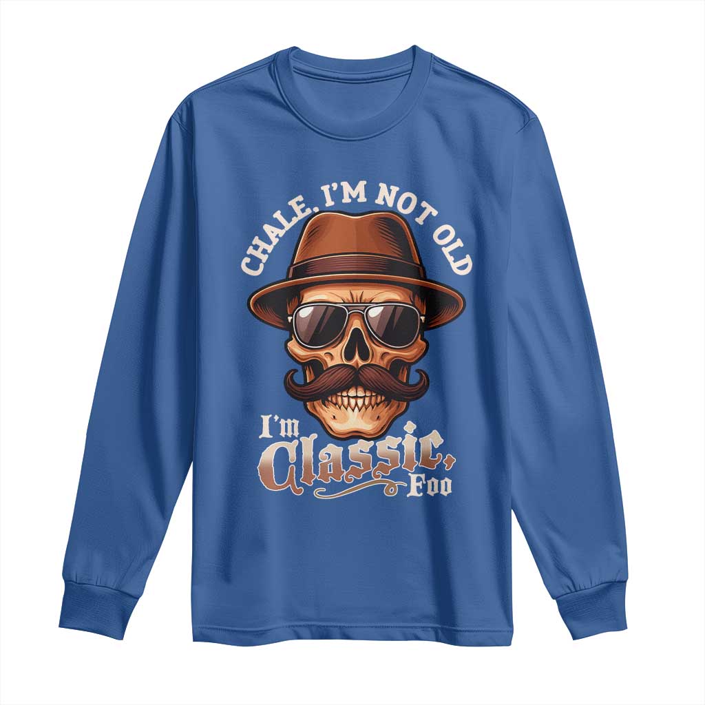 Chale Im Not Old Im Classic Foo Long Sleeve Shirt Funny Chicano Skull OG Cholo TS02 Royal Blue Print Your Wear
