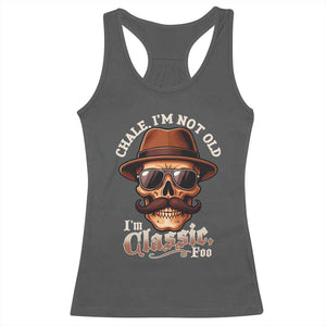 Chale Im Not Old Im Classic Foo Racerback Tank Top Funny Chicano Skull OG Cholo TS02 Dark Heather Print Your Wear