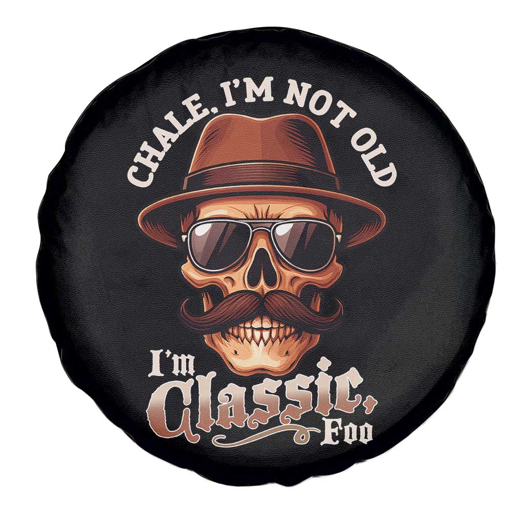 Chale Im Not Old Im Classic Foo Spare Tire Cover Funny Chicano Skull OG Cholo TS02 Print Your Wear