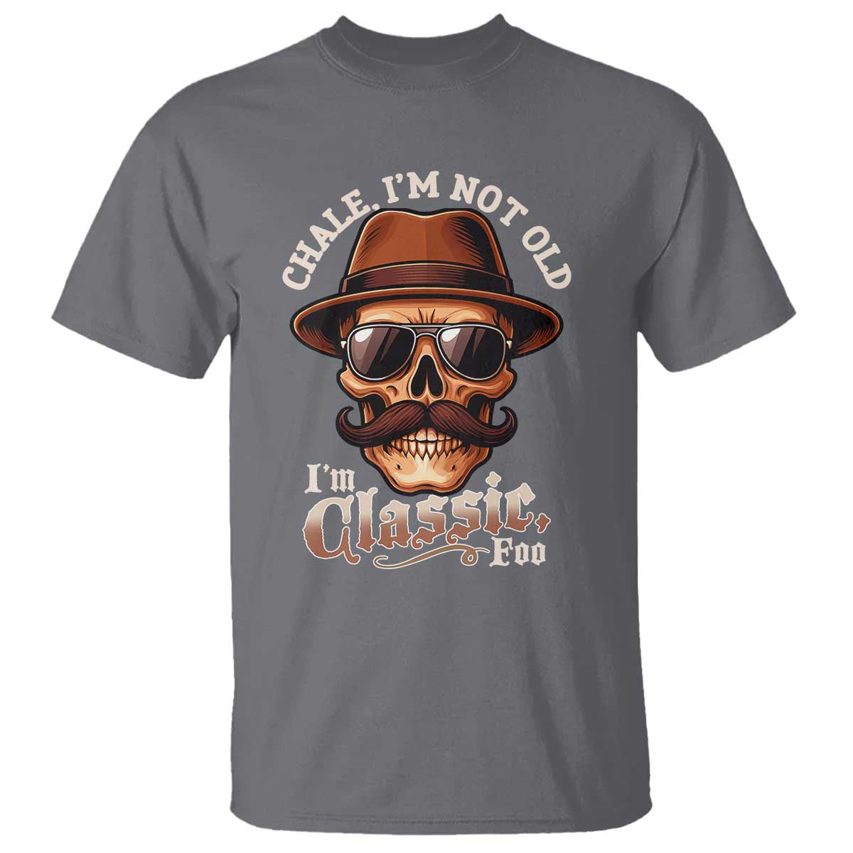 Chale Im Not Old Im Classic Foo T Shirt Funny Chicano Skull OG Cholo TS02 Charcoal Print Your Wear