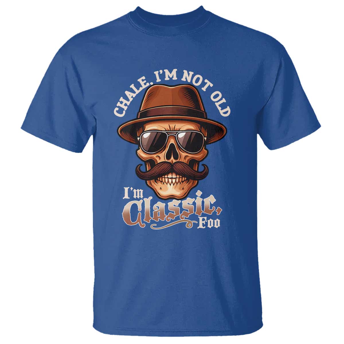 Chale Im Not Old Im Classic Foo T Shirt Funny Chicano Skull OG Cholo TS02 Royal Blue Print Your Wear